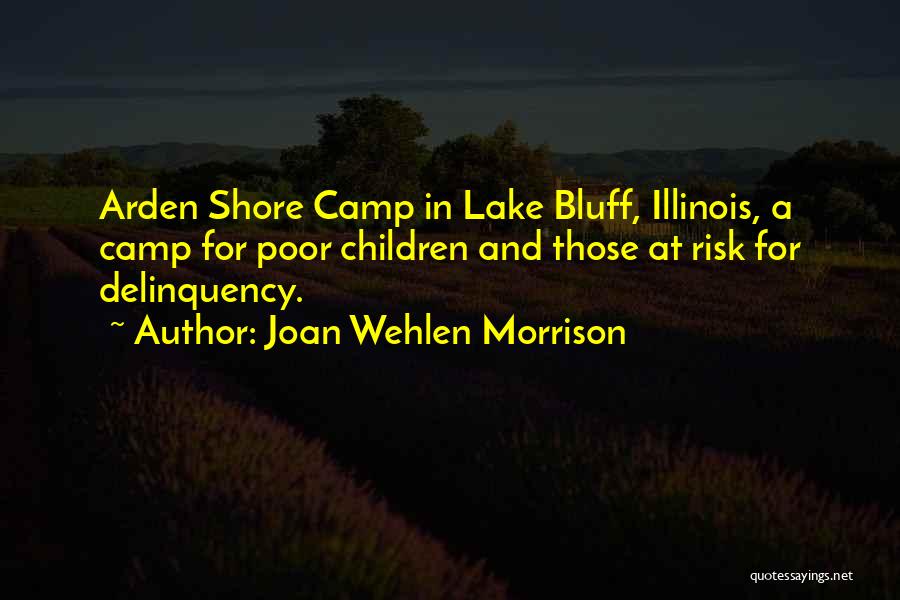 Joan Wehlen Morrison Quotes: Arden Shore Camp In Lake Bluff, Illinois, A Camp For Poor Children And Those At Risk For Delinquency.