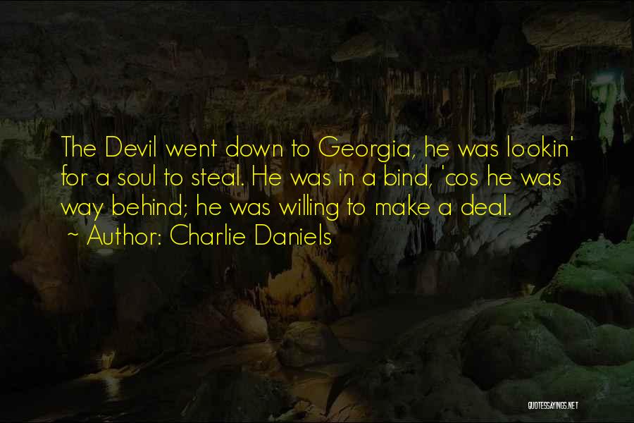 Charlie Daniels Quotes: The Devil Went Down To Georgia, He Was Lookin' For A Soul To Steal. He Was In A Bind, 'cos