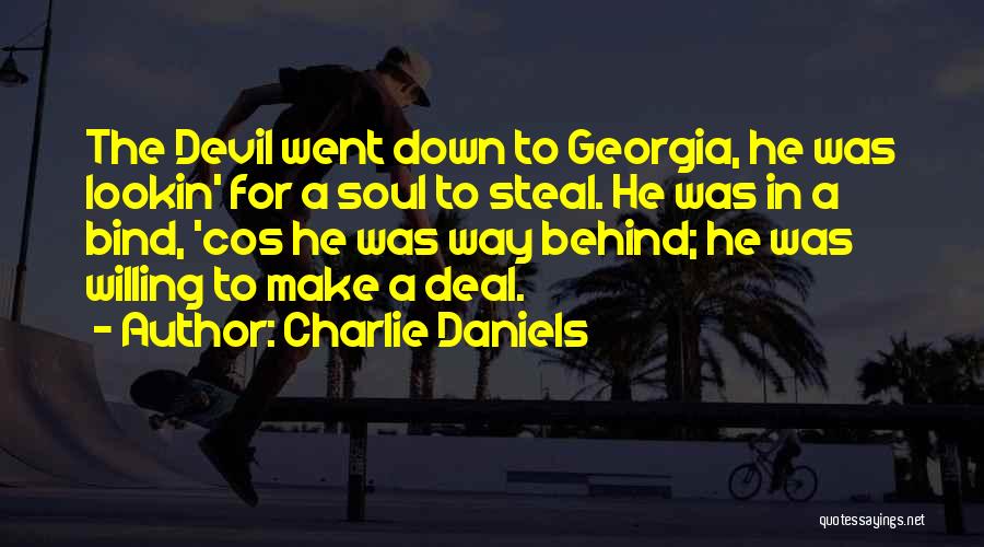 Charlie Daniels Quotes: The Devil Went Down To Georgia, He Was Lookin' For A Soul To Steal. He Was In A Bind, 'cos
