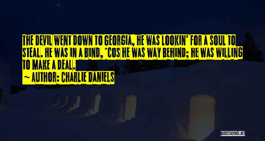 Charlie Daniels Quotes: The Devil Went Down To Georgia, He Was Lookin' For A Soul To Steal. He Was In A Bind, 'cos