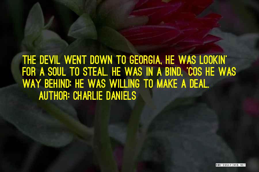 Charlie Daniels Quotes: The Devil Went Down To Georgia, He Was Lookin' For A Soul To Steal. He Was In A Bind, 'cos