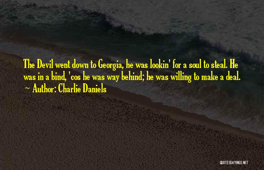 Charlie Daniels Quotes: The Devil Went Down To Georgia, He Was Lookin' For A Soul To Steal. He Was In A Bind, 'cos