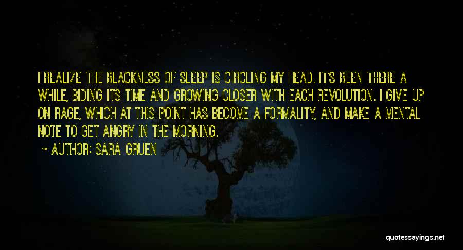 Sara Gruen Quotes: I Realize The Blackness Of Sleep Is Circling My Head. It's Been There A While, Biding Its Time And Growing