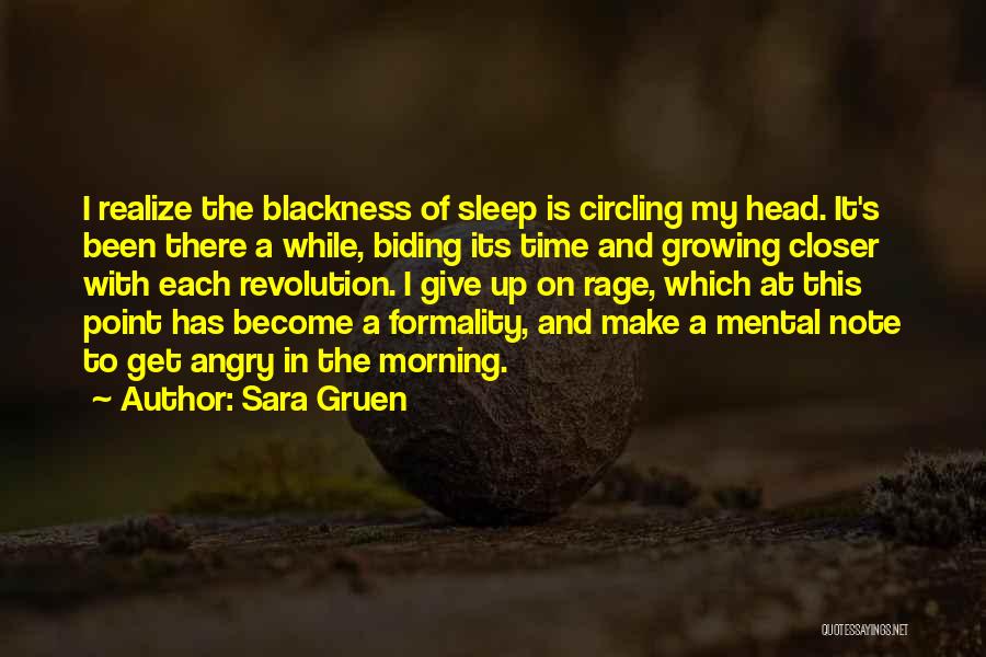 Sara Gruen Quotes: I Realize The Blackness Of Sleep Is Circling My Head. It's Been There A While, Biding Its Time And Growing