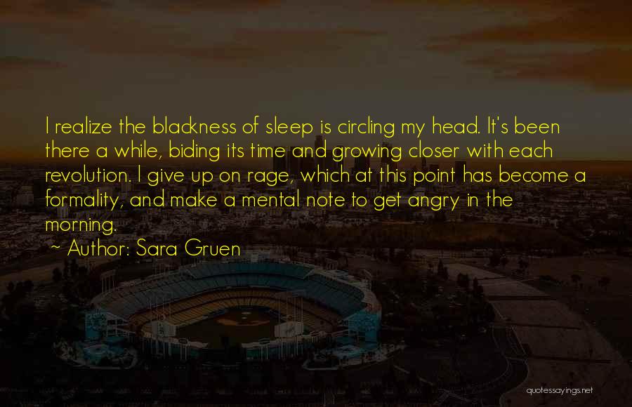 Sara Gruen Quotes: I Realize The Blackness Of Sleep Is Circling My Head. It's Been There A While, Biding Its Time And Growing