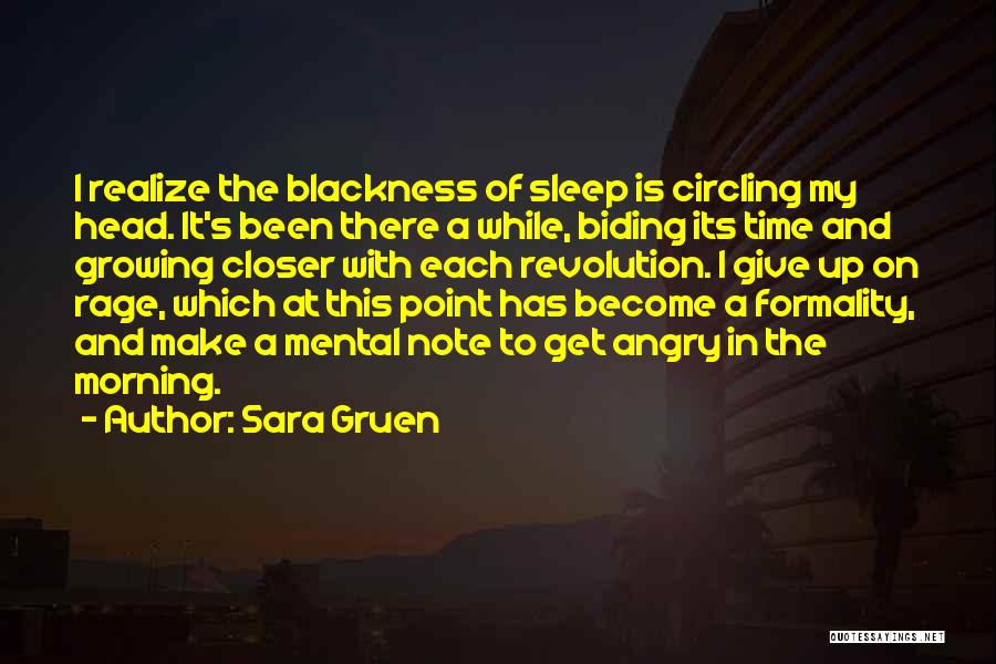 Sara Gruen Quotes: I Realize The Blackness Of Sleep Is Circling My Head. It's Been There A While, Biding Its Time And Growing