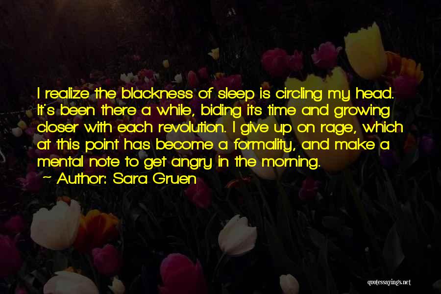 Sara Gruen Quotes: I Realize The Blackness Of Sleep Is Circling My Head. It's Been There A While, Biding Its Time And Growing