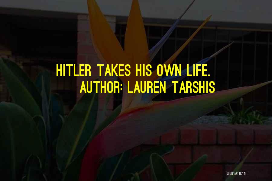 Lauren Tarshis Quotes: Hitler Takes His Own Life.