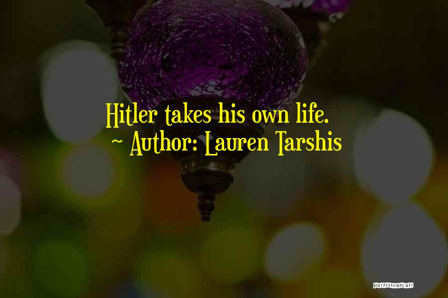 Lauren Tarshis Quotes: Hitler Takes His Own Life.