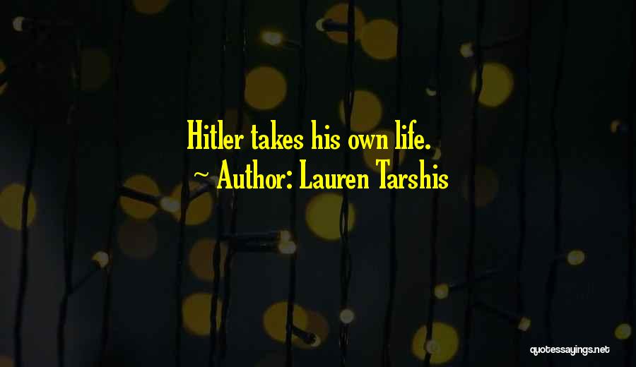 Lauren Tarshis Quotes: Hitler Takes His Own Life.