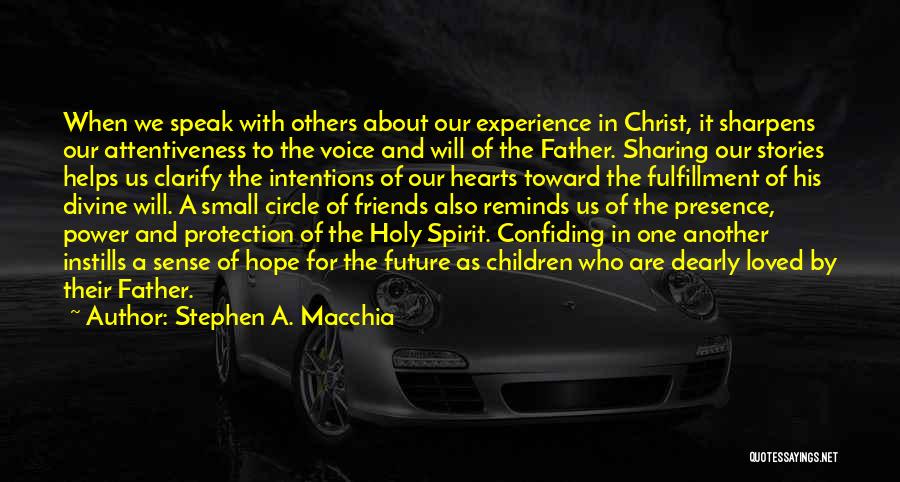 Stephen A. Macchia Quotes: When We Speak With Others About Our Experience In Christ, It Sharpens Our Attentiveness To The Voice And Will Of