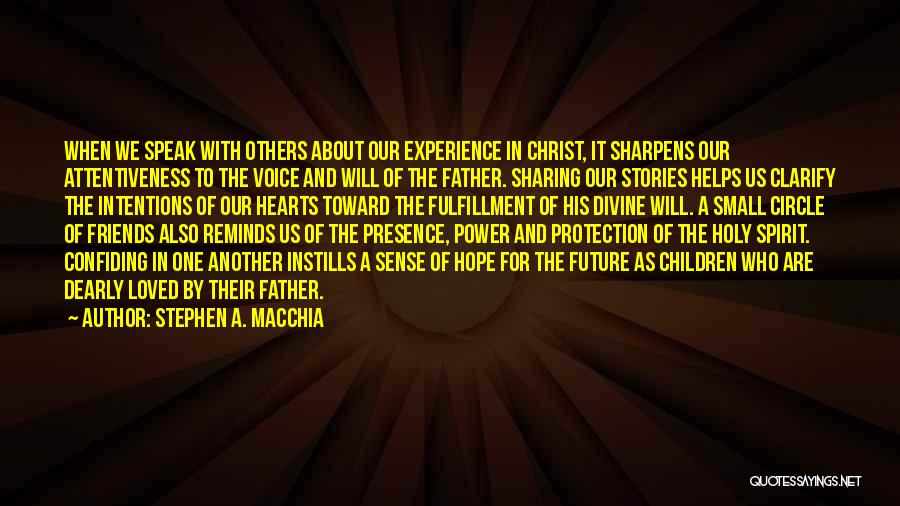 Stephen A. Macchia Quotes: When We Speak With Others About Our Experience In Christ, It Sharpens Our Attentiveness To The Voice And Will Of