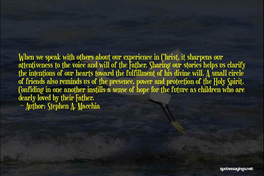 Stephen A. Macchia Quotes: When We Speak With Others About Our Experience In Christ, It Sharpens Our Attentiveness To The Voice And Will Of