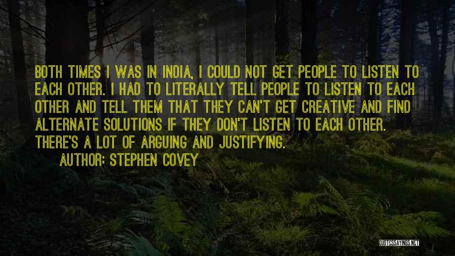 Stephen Covey Quotes: Both Times I Was In India, I Could Not Get People To Listen To Each Other. I Had To Literally