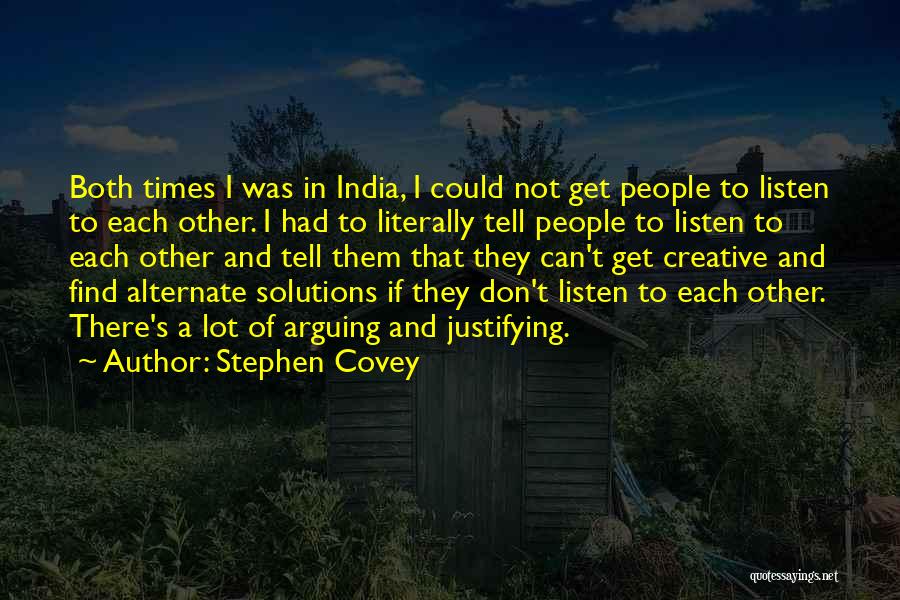 Stephen Covey Quotes: Both Times I Was In India, I Could Not Get People To Listen To Each Other. I Had To Literally