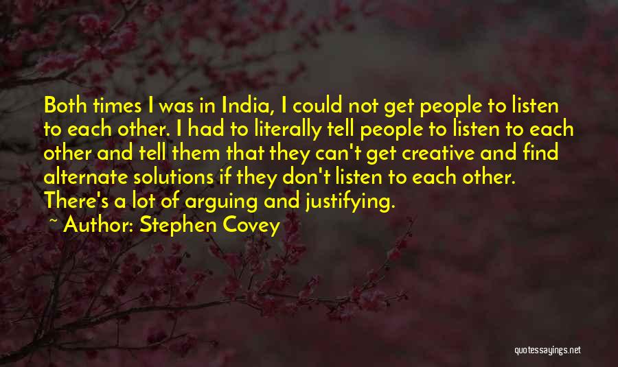 Stephen Covey Quotes: Both Times I Was In India, I Could Not Get People To Listen To Each Other. I Had To Literally