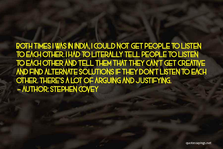 Stephen Covey Quotes: Both Times I Was In India, I Could Not Get People To Listen To Each Other. I Had To Literally