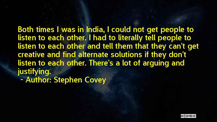 Stephen Covey Quotes: Both Times I Was In India, I Could Not Get People To Listen To Each Other. I Had To Literally