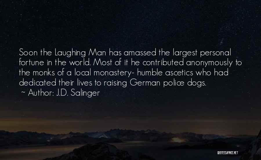 J.D. Salinger Quotes: Soon The Laughing Man Has Amassed The Largest Personal Fortune In The World. Most Of It He Contributed Anonymously To