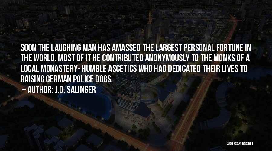 J.D. Salinger Quotes: Soon The Laughing Man Has Amassed The Largest Personal Fortune In The World. Most Of It He Contributed Anonymously To