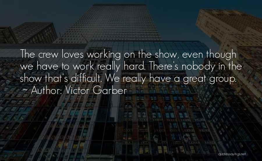 Victor Garber Quotes: The Crew Loves Working On The Show, Even Though We Have To Work Really Hard. There's Nobody In The Show