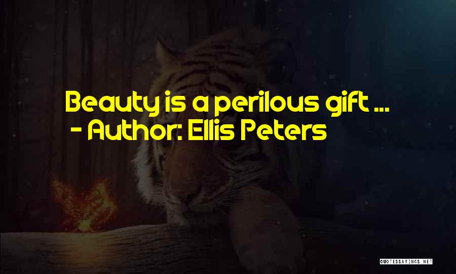 Ellis Peters Quotes: Beauty Is A Perilous Gift ...