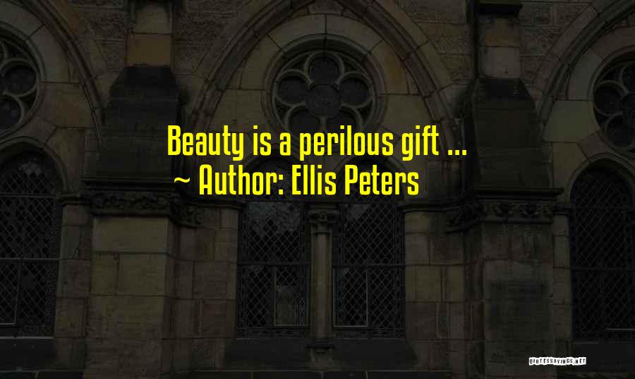 Ellis Peters Quotes: Beauty Is A Perilous Gift ...