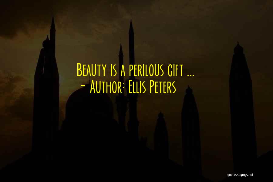 Ellis Peters Quotes: Beauty Is A Perilous Gift ...