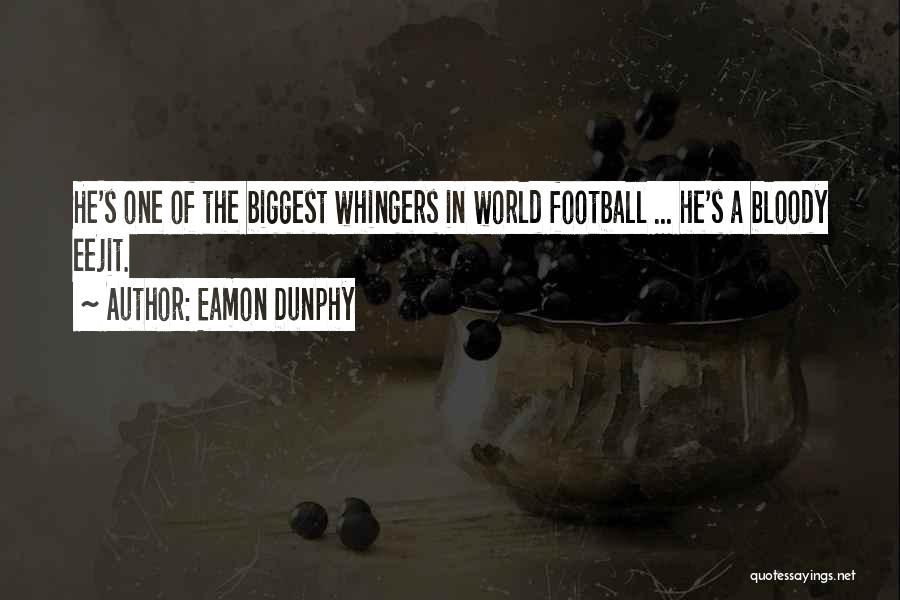 Eamon Dunphy Quotes: He's One Of The Biggest Whingers In World Football ... He's A Bloody Eejit.