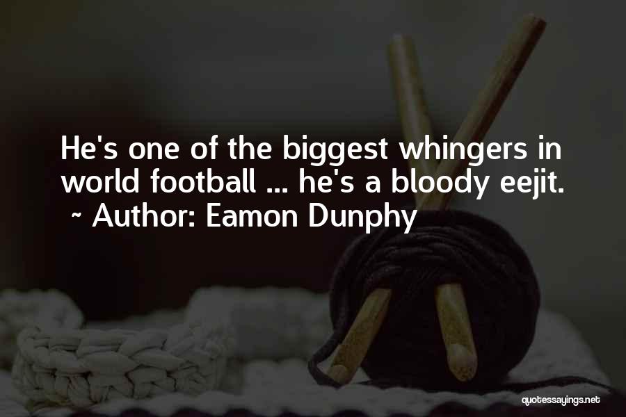 Eamon Dunphy Quotes: He's One Of The Biggest Whingers In World Football ... He's A Bloody Eejit.