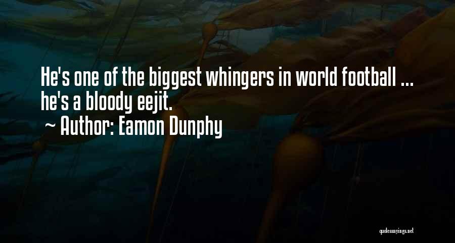 Eamon Dunphy Quotes: He's One Of The Biggest Whingers In World Football ... He's A Bloody Eejit.
