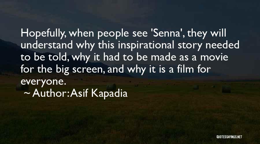 Asif Kapadia Quotes: Hopefully, When People See 'senna', They Will Understand Why This Inspirational Story Needed To Be Told, Why It Had To