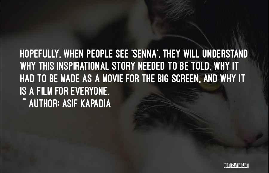 Asif Kapadia Quotes: Hopefully, When People See 'senna', They Will Understand Why This Inspirational Story Needed To Be Told, Why It Had To