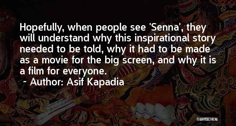 Asif Kapadia Quotes: Hopefully, When People See 'senna', They Will Understand Why This Inspirational Story Needed To Be Told, Why It Had To