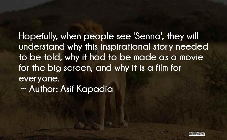 Asif Kapadia Quotes: Hopefully, When People See 'senna', They Will Understand Why This Inspirational Story Needed To Be Told, Why It Had To