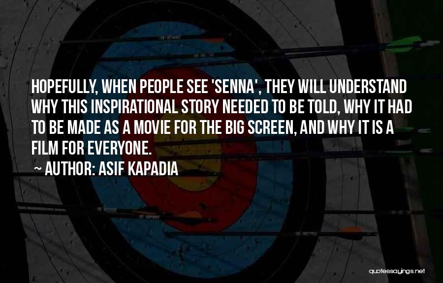 Asif Kapadia Quotes: Hopefully, When People See 'senna', They Will Understand Why This Inspirational Story Needed To Be Told, Why It Had To