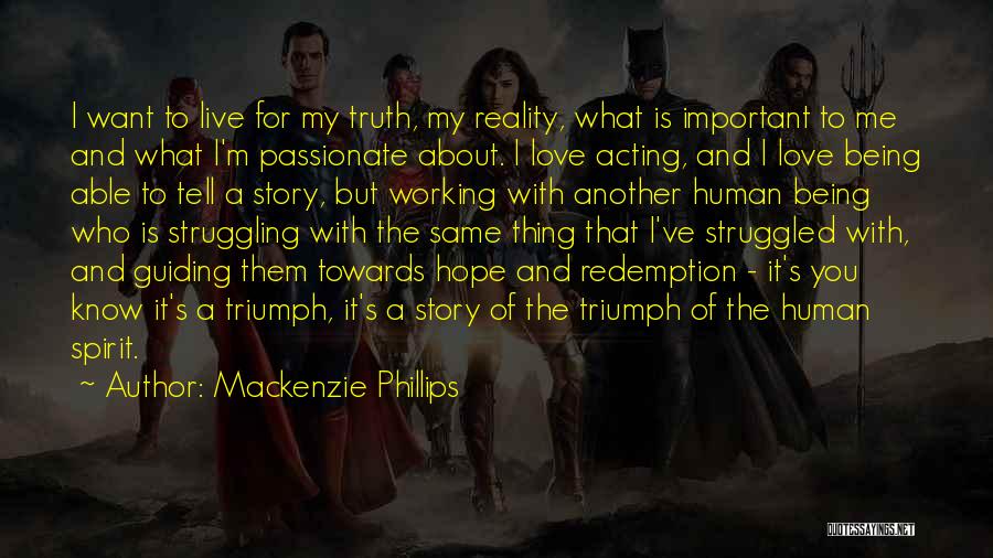 Mackenzie Phillips Quotes: I Want To Live For My Truth, My Reality, What Is Important To Me And What I'm Passionate About. I