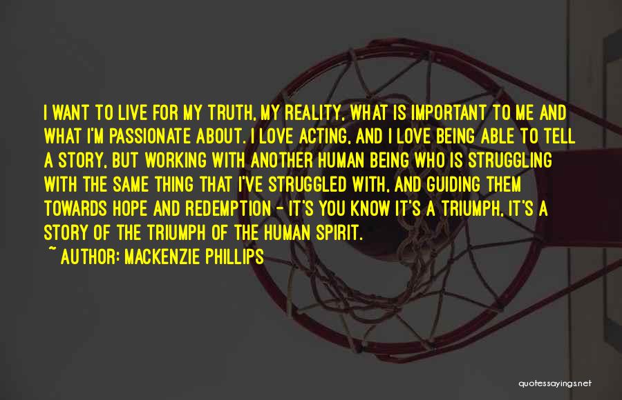 Mackenzie Phillips Quotes: I Want To Live For My Truth, My Reality, What Is Important To Me And What I'm Passionate About. I