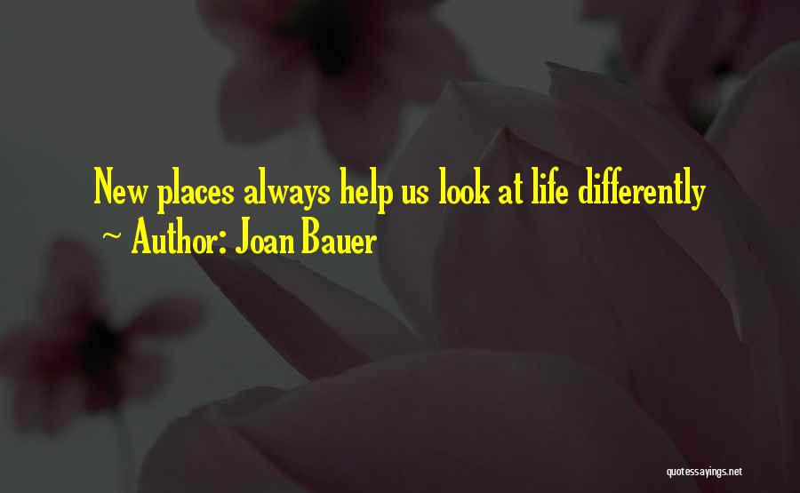 Joan Bauer Quotes: New Places Always Help Us Look At Life Differently