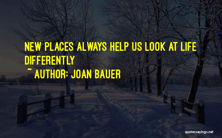 Joan Bauer Quotes: New Places Always Help Us Look At Life Differently