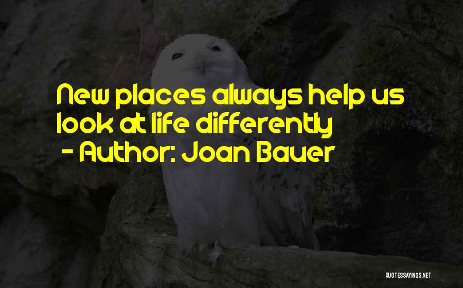 Joan Bauer Quotes: New Places Always Help Us Look At Life Differently