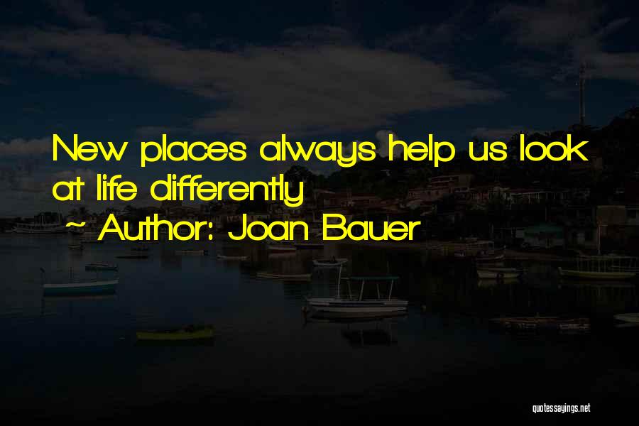 Joan Bauer Quotes: New Places Always Help Us Look At Life Differently