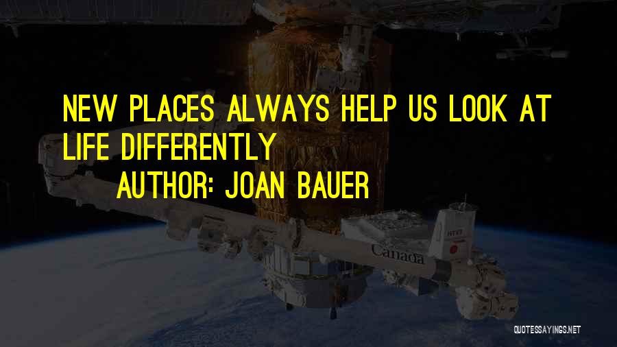 Joan Bauer Quotes: New Places Always Help Us Look At Life Differently