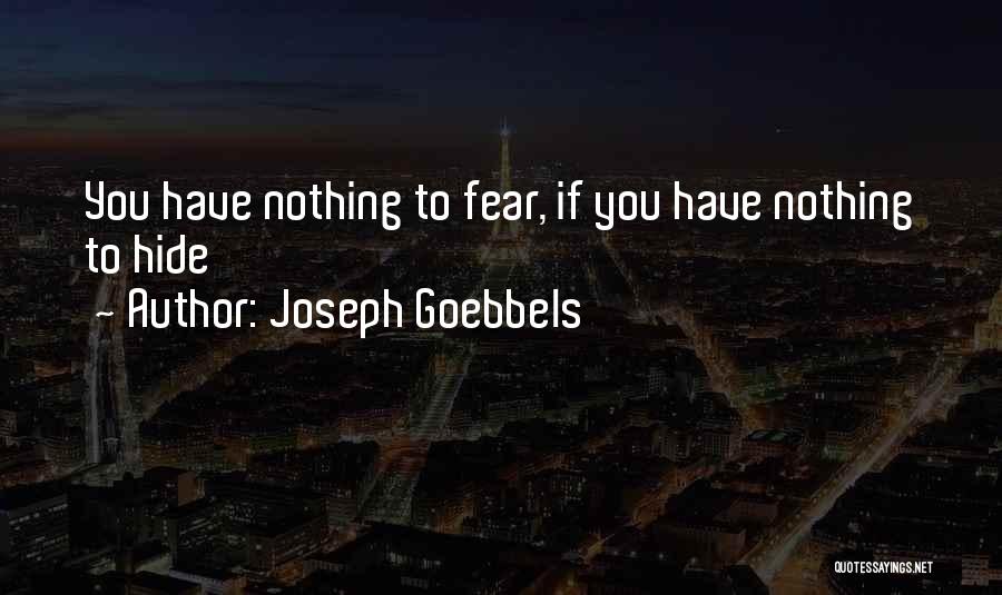 Joseph Goebbels Quotes: You Have Nothing To Fear, If You Have Nothing To Hide