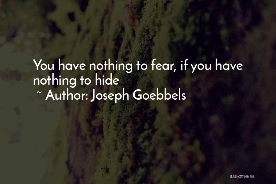 Joseph Goebbels Quotes: You Have Nothing To Fear, If You Have Nothing To Hide