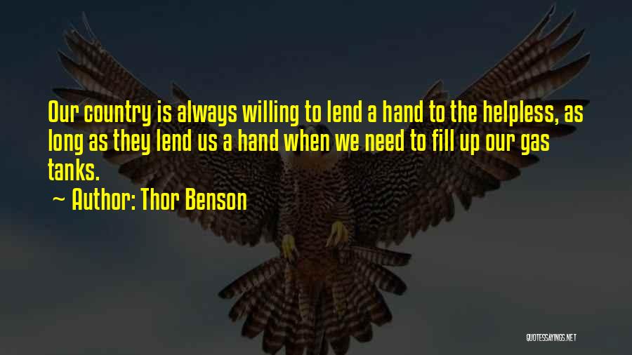 Thor Benson Quotes: Our Country Is Always Willing To Lend A Hand To The Helpless, As Long As They Lend Us A Hand
