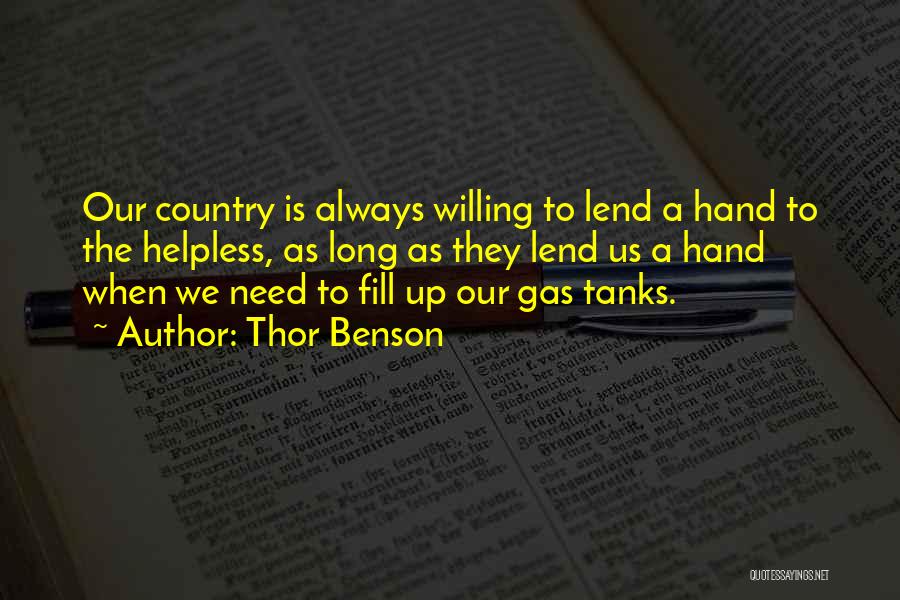 Thor Benson Quotes: Our Country Is Always Willing To Lend A Hand To The Helpless, As Long As They Lend Us A Hand