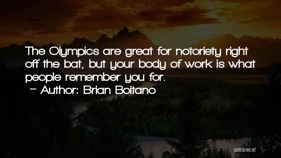 Brian Boitano Quotes: The Olympics Are Great For Notoriety Right Off The Bat, But Your Body Of Work Is What People Remember You