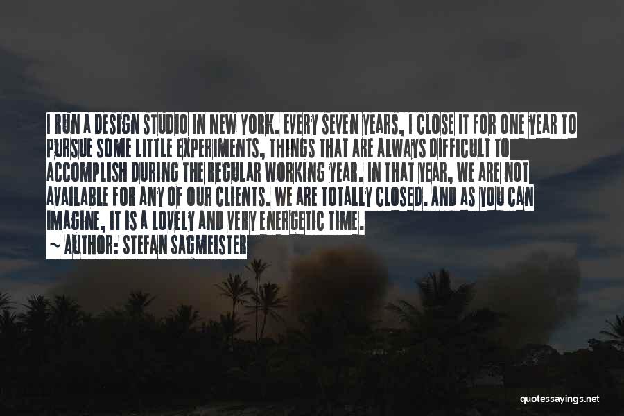 Stefan Sagmeister Quotes: I Run A Design Studio In New York. Every Seven Years, I Close It For One Year To Pursue Some