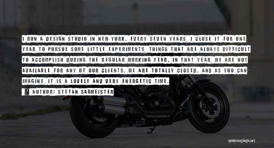 Stefan Sagmeister Quotes: I Run A Design Studio In New York. Every Seven Years, I Close It For One Year To Pursue Some